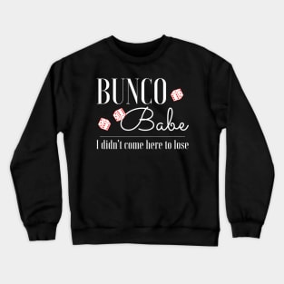 Funny Bunco T-Shirt Bunco Babe I Didn't Come Here to Lose Crewneck Sweatshirt